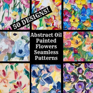 May include: A collage of nine abstract oil painted flower patterns. The patterns are colorful and feature a variety of flowers in different colors and styles. The text "50 DESIGNS!" and "Abstract Oil Painted Flowers Seamless Patterns" is displayed on the collage.