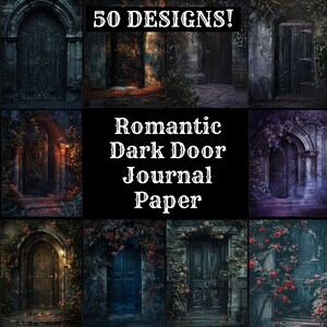 May include: A collage of 50 digital paper designs featuring dark, romantic doors with vines and flowers. The text "Romantic Dark Door Journal Paper" is in the center of the image.