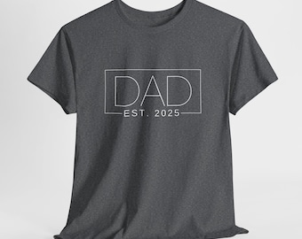 Dad Est 2025 | T-shirt for Men | Funny Shirt Men - Gift for Dad - Fathers Day Gift - New Dad TShirt - Anniversary Gift - Shirt for Dad