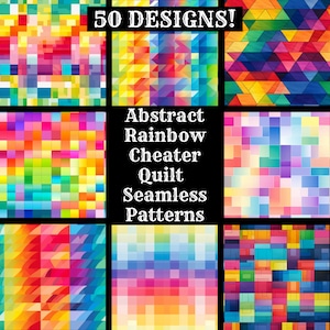 May include: A collage of 50 colorful abstract rainbow cheater quilt seamless patterns. The patterns are made up of squares and triangles in various shades of red, orange, yellow, green, blue, indigo, and violet.