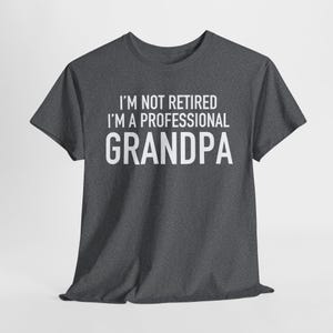 I&#39;m Not Retired I&#39;m A Professional Grandpa - Professional Grandpa T-Shirt - I&#39;m Not Retired Apparel for Proud Grandpas - Grandpa Gift