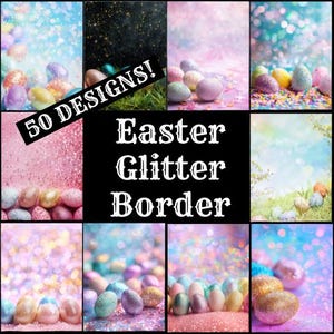 May include: 50 Easter glitter border designs featuring pastel colored eggs on a variety of backgrounds including pink glitter, blue glitter, and a light blue sky with clouds.