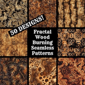 May include: A collage of 9 different wood burning patterns, featuring a variety of swirling, abstract designs in shades of brown and black. The text "50 DESIGNS!" and "Fractal Wood Burning Seamless Patterns" is displayed in white.