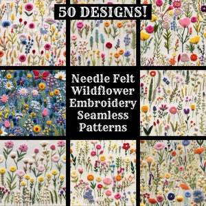 May include: A collection of nine square images showcasing needle felt wildflower embroidery seamless patterns. The patterns feature colorful floral designs with various flower types and foliage. The text "50 DESIGNS!" and "Needle Felt Wildflower Embroidery Seamless Patterns" are displayed.