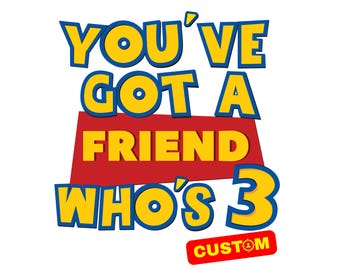 You've Got a Friend Who's... Personalized Custom Toy Story Birthday Name Logo PNG, Toy Story Original Birthday Sublimation PNG (Digital)