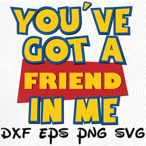 You've Got a Friend in Me Toy Story Clipart SVG Sublimation, Toy Story DXF Cartoon Sublimation Clipart, Toy Story Movie Themed T-Shirt Print
