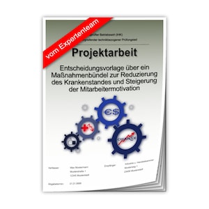 Peut inclure: Un document bleu et blanc avec le titre "Projektarbeit" et le texte "Entscheidungsvorlage über ein Maßnahmenbündel zur Reduzierung des Krankenstandes und Steigerung der Mitarbeitermotivation". Le document a un ruban rouge avec le texte "vom Expertenteam" dessus. Il y a trois engrenages avec des symboles dessus : un signe euro, un signe dollar, un signe plus, une flèche vers le bas, un pouce en l'air et le mot "CHANGE".