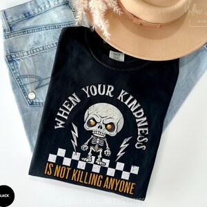 Sarcastic Skeleton Shirt, Funny Halloween Comfort Colors® Skeleton Tee,kindness is not killing Shirt,Hilarious Halloween Skeleton Sweatshirt