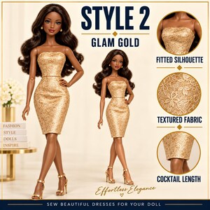 May include: A doll with dark wavy hair wearing a strapless gold dress with a textured floral pattern and gold high-heeled sandals. The image includes text reading STYLE 2 GLAM GOLD, FITTED SILHOUETTE, TEXTURED FABRIC, COCKTAIL LENGTH, and EFFORTLESS ELEGANCE.
