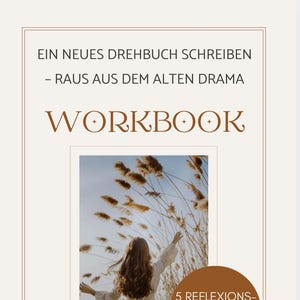 May include: A workbook cover with the title "EIN NEUES DREHBUCH SCHREIBEN - RAUS AUS DEM ALTEN DRAMA" and the word "WORKBOOK". The cover features a photo of a person with arms raised in a field. Text on the cover includes "5 REFLEXIONS-FRAGEN & 5 Impulse" and "VON BARBARA KNABL".