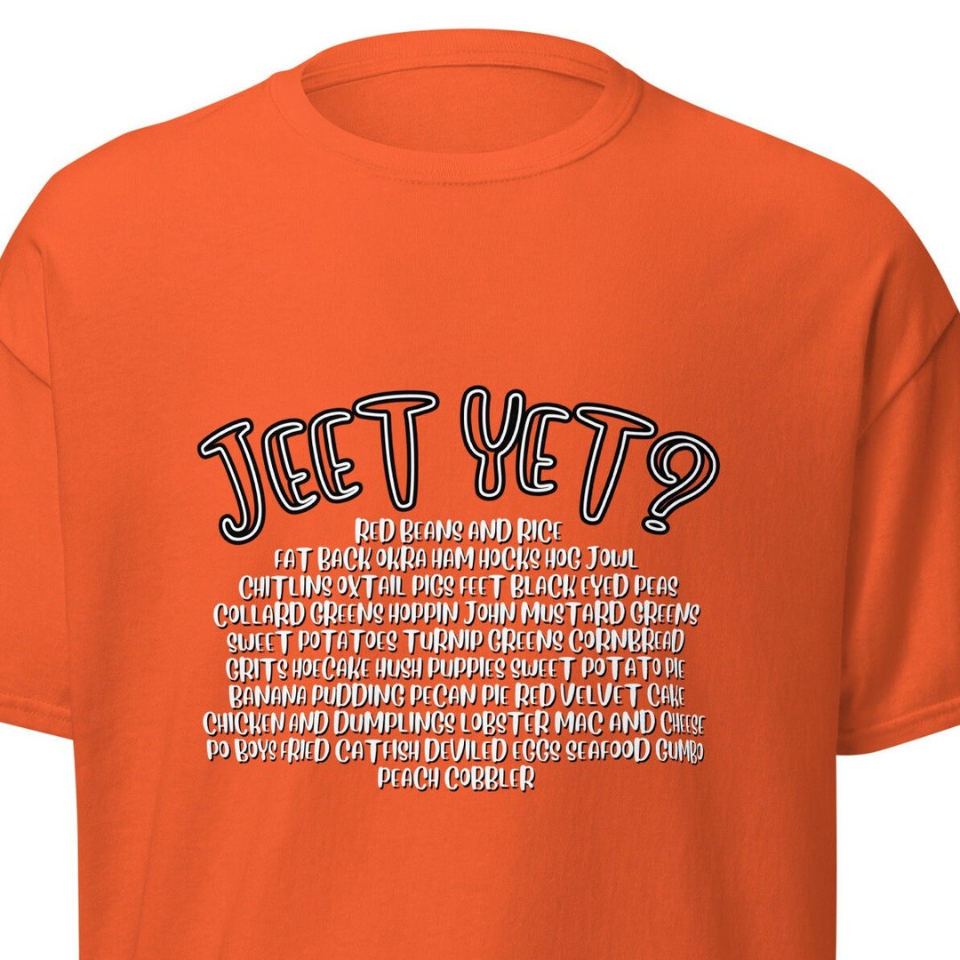 Jeet Yet Unisex Tshirt, Soul Food, Swag, Southern Cooking, Fried
