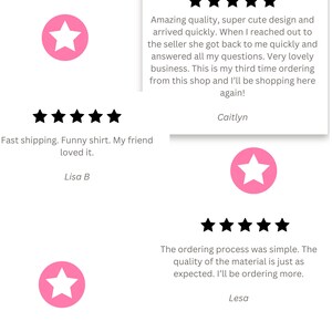 May include: Three customer reviews with five-star ratings for a product. The reviews highlight the quality, speed of delivery, and customer service. The reviews include the text "Amazing quality, super cute design and arrived quickly. When I reached out to the seller she got back to me quickly and answered all my questions. Very lovely business. This is my third time ordering from this shop and I'll be shopping here again!"  "Fast shipping. Funny shirt. My friend loved it." and "The ordering process was simple. The quality of the material is just as expected. I'll be ordering more."