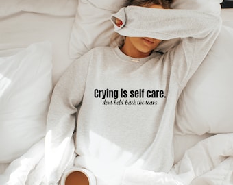 Crying is self care Mental Health Wellness crewneck, gift for women Emotional Health, neuro diversity awareness gift, therapist sweatshirt