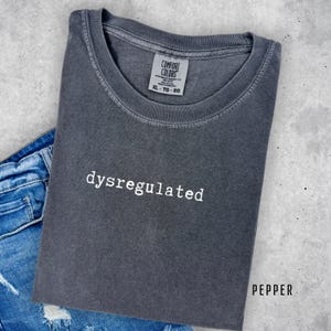 dark grey pepper Comfort Colors shirt, Eco-Friendly Fashion, Dysregulated Shirt for Mom, Overwhelmed, Unhinged TShirt, Weirdcore Gen Z Shirt, Funny TShirt, overstimulated shirt, gift for her, motivational shirt, oversized shirt