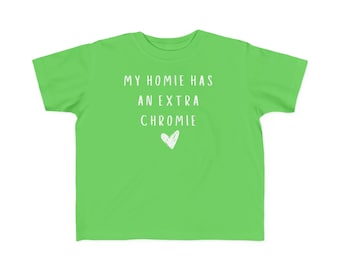 My Homie has an Extra Chromie Toddler's Fine Jersey Tee