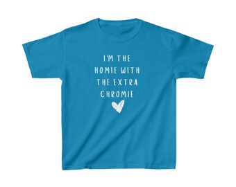 I'm the Homie with the Extra Chromie Kids Heavy Cotton™ Tee
