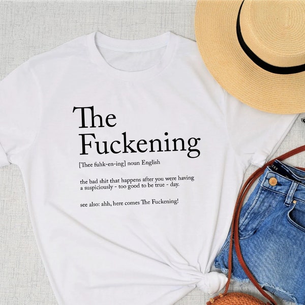 The Fuckening Shirt, Sarcastic T-Shirt, Funny Sayings T-Shirt, Sarcasm Gift, Swearing Shirt, Funny Sarcastic Tee, Gift For Her, Gift For Him