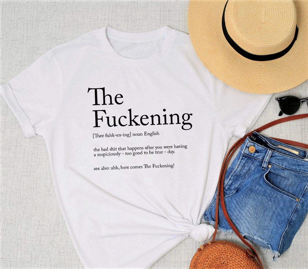 The Fuckening Shirt, Sarcastic T-shirt, Funny Sayings T-shirt, Sarcasm ...