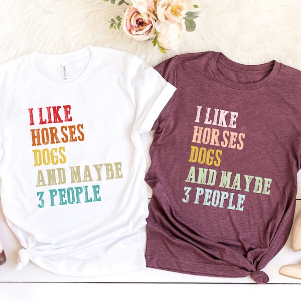 I Like Horses Dogs and Maybe 3 People Shirt, Horse Lover Shirt, Girls Horse Shirt, Gift For Horse Owner, Farmer Shirt, Horse Dogs Lover Gift