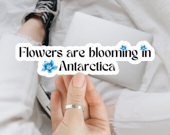 Flowers are Blooming In Antarctica Kiss-Cut Vinyl Decals, enviromental sticker, global warming