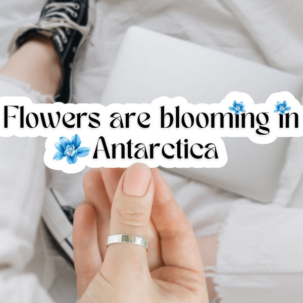 Flowers are Blooming In Antarctica Kiss-Cut Vinyl Decals, enviromental sticker, global warming