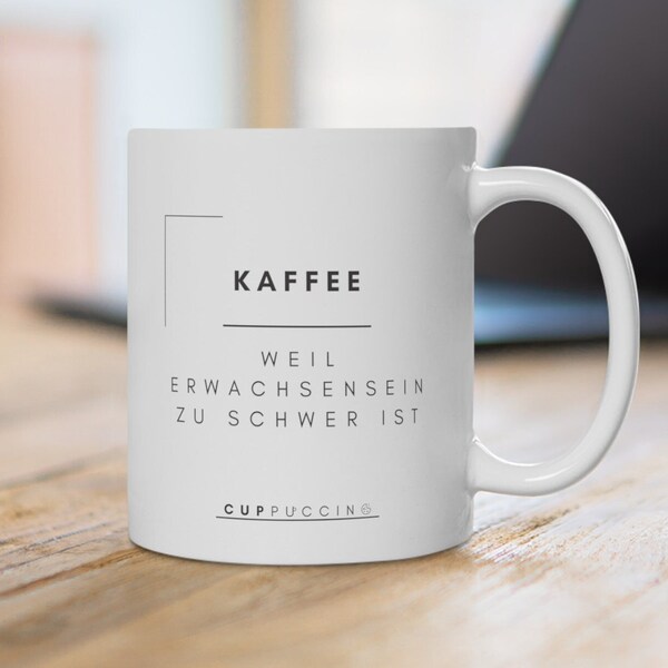 Saying mug 330ml | Gift idea | Coffee mug | Funny mug with saying | Kaffee weil Erwachsensein zu schwer ist | Cuppuccino