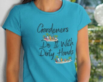 Gärtner machen es mit schmutzigen Händen Shirt, Bauernhof Shirt, lustiges Garten T-Shirt, Gartenarbeit Shirt, lustiges Farm Shirt, Pflanzen Liebhaber, originelles Shirt