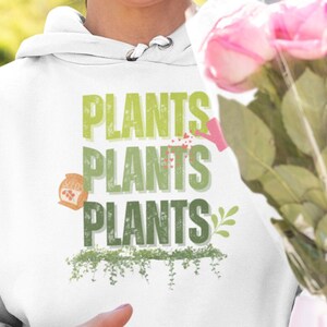 Plants Plants Plants hoodie, Gardening hoodie, plant lover hoodie, plant lover gift, plant mom hoodie, plant hoodie, original mom gift