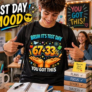 Może przedstawiać: Czarna koszulka z napisem "Bruh It's Test Day" i "67+33% You Got This" w kolorowym wzorze. Obraz zawiera również słowa "Test Day Mood", "You Got This" oraz kubek z napisem "Work Hard Dream Big".