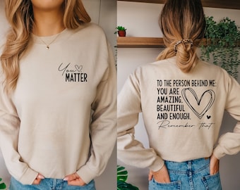Dear Person behind me sweatshirt,You matter Sweatshirt, You are enogh Sweatshirt Hoodie, Mental health matters Sweater,Kindness Sweatshirt