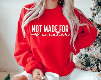 Not made for Winter sweatshirt, Christmas Sweatshirt for woman,Funny Sweater,Christmas gift for her,Holidays Sweater