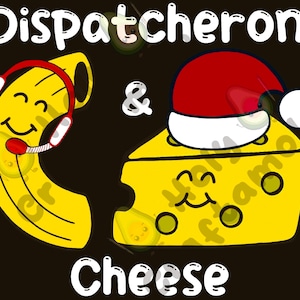 May include: A humorous illustration of a cartoon macaroni with a headset and a cartoon block of cheese wearing a Santa hat. The text "Dispatcheroni & Cheese" is written below the image.