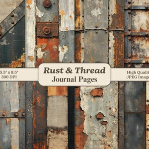 May include: Digital journal pages with a rustic, industrial theme. The design features a collage of weathered metal, wood, and fabric textures in shades of gray, brown, and orange. The text "Rust & Thread Journal Pages" is displayed. The pages are 5.5" x 8.5".