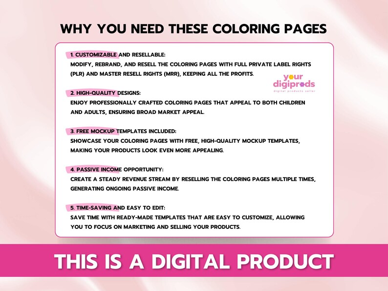 Pu&ograve; includere: Una grafica rosa e bianca con il testo "WHY YOU NEED THESE COLORING PAGES" e un elenco di cinque motivi per cui dovresti acquistare pagine da colorare. Le ragioni includono personalizzabile e rivendibile, design di alta qualit&agrave;, modelli di mockup gratuiti, opportunit&agrave; di reddito passivo e risparmio di tempo e facile da modificare. La grafica include anche il testo "THIS IS A DIGITAL PRODUCT" e un logo per "Your Digipreds".