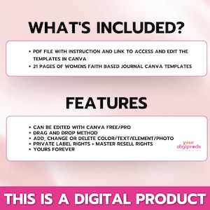 May include: A pink and white digital product listing with the text "What's Included?" and "Features". The listing includes a PDF file with instructions and a link to access and edit 21 pages of women's faith-based journal Canva templates. The templates can be edited with Canva free or pro, using drag and drop, and allow for color, text, element, and photo changes. The listing also includes private label and master resell rights.