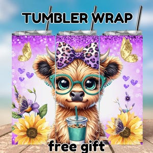 May include: A tumbler wrap design featuring a cartoon Highland cow with a purple bow, glasses, and a cup of coffee. The background is purple with glitter and flowers. The text "Tumbler Wrap" and "free gift" are included in the design.