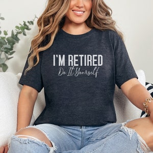 Im Retired Do It Yourself Shirt, Funny Retirement Shirt, Retirement Gift, Retiree Shirt, Officially Retired Shirt, Retired Life Shirt