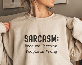 Sarcastic Sweatshirt, Sarcasm Because Hitting People Is Wrong Sweatshirt, Funny Sweatshirt, Gift For Her, Humor Sweatshirt
