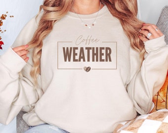 Coffee Weather Sweatshirt, Coffee Graphic Sweatshirt, Gift for Coffee Lover, Coffee Lover Gift, Cute Coffee Sweatshirt, Coffee Lover Sweater