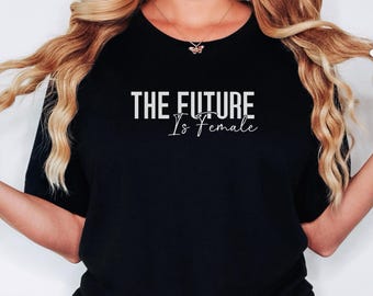 Feminist Shirt, The Future Is Female Shirt, Gift for Feminist, Women Rights Shirt, Equality Shirt, Strong Women Shirt, Girl Power Shirt