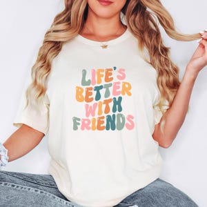 Friend Shirt, Best Friend TShirt, Bestie Shirt, Best Friend Gift, Best Friend Shirt, Friendship Gift, Life&#39;s Better With Friends Shirt