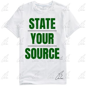 May include: White t-shirt with the text "STATE YOUR SOURCE" in green letters.
