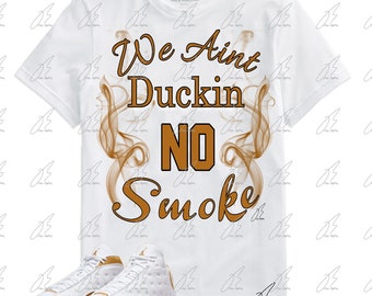 Shirt To Match Air Jordan Retro 13 Wheat,Duckin No Smoke Unisex Graphic Tee,Best Gift,Birthday,Sneaker Matching,Valentines Day,Love,Him,Her