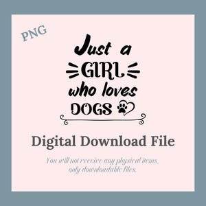 Funny Pet PNG; Just a Girl Who Loves Dogs; Digital Download
