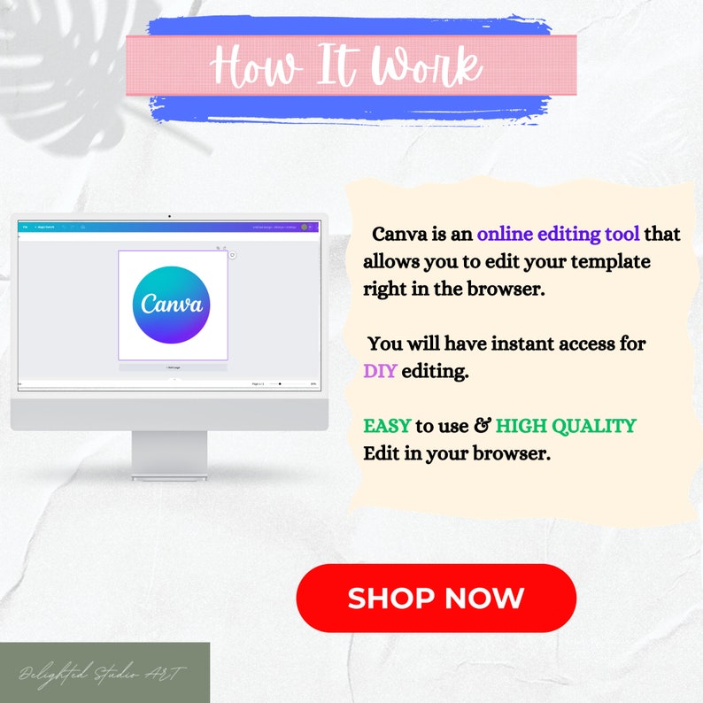 May include: A computer screen displaying the Canva website with the text "How It Work" in a pink and blue banner at the top. The text "Canva is an online editing tool that allows you to edit your template right in the browser." is displayed in a white box. The text "You will have instant access for DIY editing." is displayed in a white box. The text "EASY to use & HIGH QUALITY Edit in your browser." is displayed in a green box. The text "SHOP NOW" is displayed in a red button.