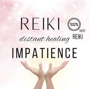 May include: Image with the word "REIKI" in large black letters, with "distant healing" in cursive below it, and "IMPATIENCE" in large black letters. A circular graphic reads "100% MORE REIKI". Two hands are cupped, palms up, with a soft pink and yellow background.