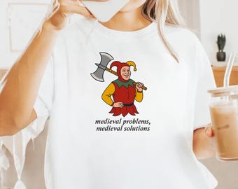 Medieval Problems Medieval Solutions, Medieval Meme Tshirt, Medieval Meme Shirt, RenFaire, Funny Medieval Shirt, Fantasy Medieval Fair Shirt