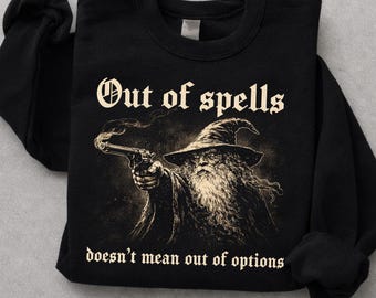 Out of Spells Wizard Sweatshirt, Funny Wizard, RPG Wizard Humor, Fireball Fantasy Sweater, Nerdy Gift, Dungeon Explorer Shirt, Medievalcore