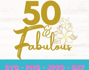 50 and Fabulous svg, 50th Birthday svg, 50th Birthday Cake Topper svg, 50th Birthday, dxf, cricut, 50 Fabulous svg, Fifty and Fabulous svg,