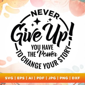 Nunca te rindas Svg, Cricut, Sublimación, Afirmaciones diarias positivas, Amor propio Svg, Svg motivacional, Citas positivas Svg, Silueta, Png.